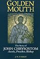 Golden Mouth: The Story of John ChrysostomãAscetic, Preacher, Bishop