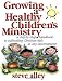 Growing a Healthy Children's Ministry: Step-By-Step Handbook to Cultivating Christian Kids in Any Environment