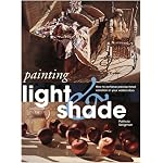 Painting Light and Shade: How to Achieve Precise Tonal Variation in Your Watercolors (Quarto Book) book cover