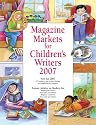 Magazine Markets for Children's Writers 2007