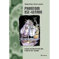 Das Phantom BSE-Gefahr: Irrwege von Wissenschaft und Politik im BSE-Skandal