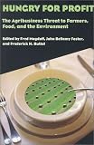 Hungry for Profit: The Agribusiness Threat to Farmers, Food, and the Environment