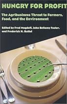 Hungry for Profit: The Agribusiness Threat to Farmers, Food, and the Environment