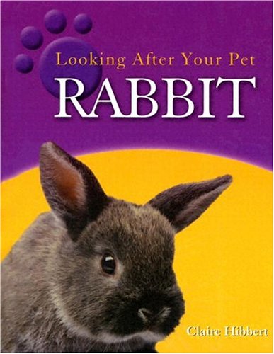 Rabbit (Hibbert, Clare, Looking After Your Pet.)