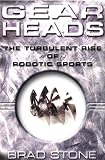 Gearheads : The Turbulent Rise of Robotic Sports
