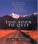 Too Soon to Quit: 50 Ways to Experience the Best that Life has to Offer