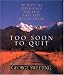Too Soon to Quit: 50 Ways to Experience the Best that Life has to Offer