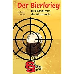 Der Bierkrieg. Im Fadenkreuz der B�rokratie