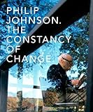 Philip Johnson : the constancy of change