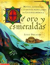 De oro y esmeraldas: mitos, leyendas y cuentos popules de latinoam&eacute;rica