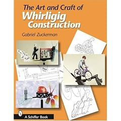 The Art and Craft of Whirligig Construction