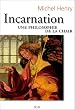 Incarnation. Une philosophie de la chair