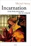 Incarnation. Une philosophie de la chair