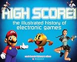 High Score! The Illustrated History of Electronic Games