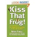 Kiss That Frog!: 12 Great Ways to Turn Negatives into Positives in Your Life and Work