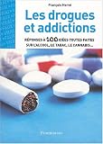 Les drogues et addictions : R�ponses � 100 id�es toutes faites sur l'alcool, le tabac, le cannabis...