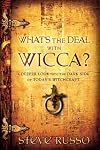 Whats the Deal With Wicca?: A Deeper Look into the Dark Side of Todays Witchcraft