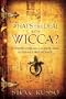 What's the Deal With Wicca?: A Deeper Look into the Dark Side of Today's Witchcraft