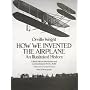 How We Invented the Airplane: An Illustrated History