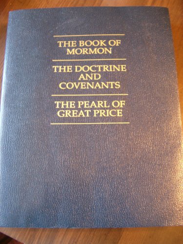 The Book of Mormon, the Doctrine and Covenants, the Pearl of Great Price