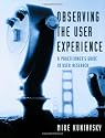 Observing the User Experience: A Practitioner's Guide to User Research (Interactive Technologies)