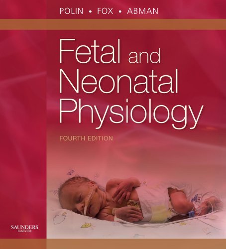 Fetal and Neonatal Physiology (Polin, Fetal and Neonatal Physiology, 2 Vol Set)