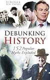 Debunking history : 152 popular myths exploded