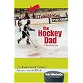 The Hockey Dad Chronicles: An Indentured Parent's Season on the Rink