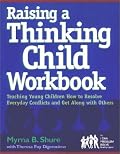 Raising a Thinking Child Workbook: Teaching Young Children How to Resolve Everyday Conflicts and Get Along with Others