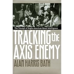 Tracking the Axis Enemy: Triumph of Anglo-American Naval Intelligence (Modern War Studies)