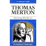 A Retreat With Thomas Merton: Becoming Who We Are (Retreat With-- Series) book cover