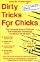 Dirty Tricks for Chicks: The Complete Manual of Secret Self Protection Techniques for Women of All Ages