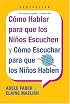 Como Hablar para que Los Ninos Escuchen : y Como Escuchar para que los Ninos Hablen