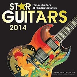 Star Guitars 2014: Famous Guitars of Famous Guitarists 16 Month Calendar - September 2013 through December 2014