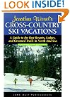 Cross-Country Ski Vacations: A Guide to the Best Resorts, Lodges, and Groomed Trails in North America