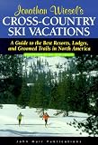 Cross-Country Ski Vacations: A Guide to the Best Resorts, Lodges, and Groomed Trails in North America