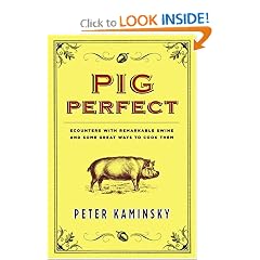 Pig Perfect: Encounters with Remarkable Swine and Some Great Ways to Cook Them