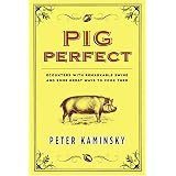 Pig Perfect: Encounters with Remarkable Swine and Some Great Ways to Cook Them