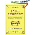 Pig Perfect : Encounters with Remarkable Swine and Some Great Ways to Cook Them