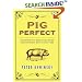 Pig Perfect : Encounters with Remarkable Swine and Some Great Ways to Cook Them