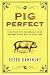Book Pig Perfect : Encounters with Remarkable Swine and Some Great Ways to Cook Them