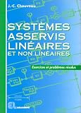 Systèmes asservis linéaires et non linéaires: Exercices et problèmes résolus STS-IUT-Classes prépas-Licences-IUFM-IUP-CNAM