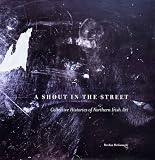 A shout in the street : collective histories of Northern Irish art