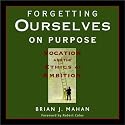 Forgetting Ourselves on Purpose: Vocation and the Ethics of Ambition