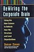 Rewiring the Corporate Brain: Using the New Science to Rethink How We Structure and Lead Organizations