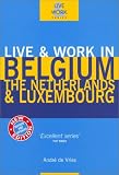Live & Work in Belgium, The Netherlands & Luxembourg, 3rd (Live & Work - Vacation Work Publications) Andre de Vries