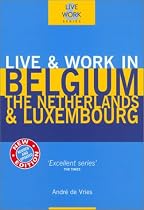 Live & Work in Belgium, The Netherlands & Luxembourg, 3rd (Live & Work - Vacation Work Publications)