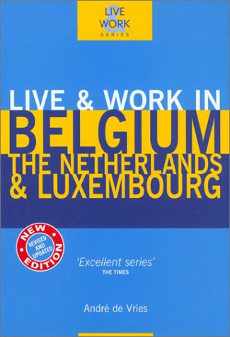 Live & Work in Belgium, The Netherlands & Luxembourg, 3rd (Live & Work - Vacation Work Publications)