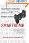 Smartbomb: The Quest for Art, Entertainment, and Big Bucks in the Videogame Revolution