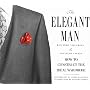 The Elegant Man: How to Construct the Ideal Wardrobe
